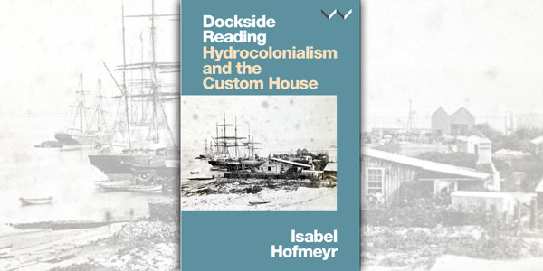 Wits Prof Isabel Hofmeyr's Dockside Reading: Hydrocolonialism and the Custom House, published by Wits Press, won Best Non-Fiction Monograph at the National Institute for Humanities and Social Sciences Awards