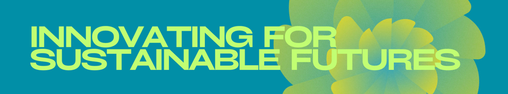 Innovating for Sustainable Futures banner Innovating for Sustainable Futures banner