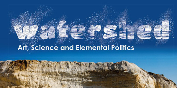 WATERSHED: Art, Science and Elemental Politics
