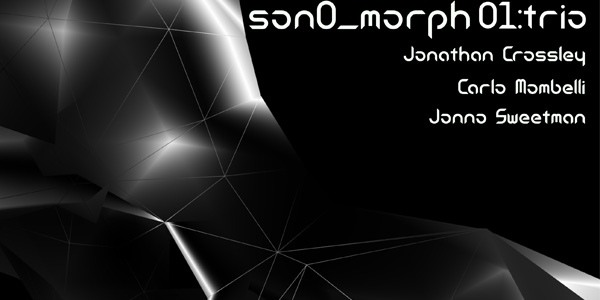 Son0_morph 1, album by Dr Jonathan Crossley (guitar and digital technologies), Associate Professor Carlo Mombelli (bass) and Jonno Sweetman (drums) Son0_morph 1, album by Dr Jonathan Crossley (guitar and digital technologies), Associate Professor Carlo Mombelli (bass) and Jonno Sweetman (drums)