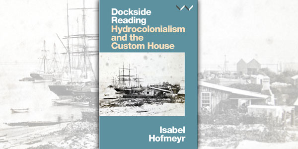 Wits Prof Isabel Hofmeyr's Dockside Reading: Hydrocolonialism and the Custom House, published by Wits Press, won Best Non-Fiction Monograph at the National Institute for Humanities and Social Sciences Awards Wits Prof Isabel Hofmeyr's Dockside Reading: Hydrocolonialism and the Custom House, published by Wits Press, won Best Non-Fiction Monograph at the National Institute for Humanities and Social Sciences Awards