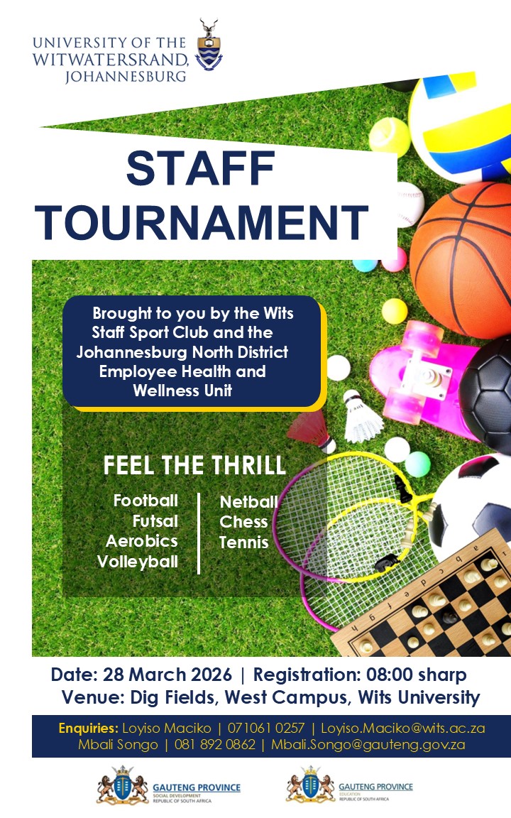 A Staff Wellness Sport Tournament hosted by the Wits Staff Sport Club and the Johannesburg North District Employee Health and Wellness Unit A Staff Wellness Sport Tournament hosted by the Wits Staff Sport Club and the Johannesburg North District Employee Health and Wellness Unit